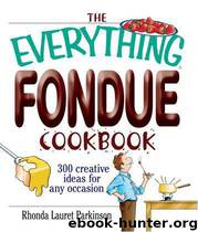 THE EVERYTHING® FONDUE COOKBOOK by Parkinson Rhonda Lauret