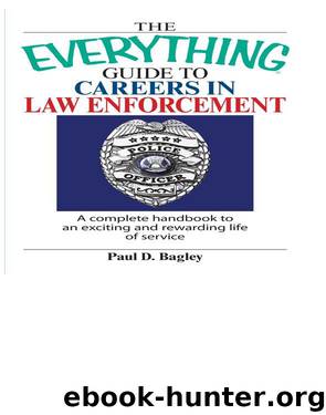 THE EVERYTHING® Guide to Careers in Law Enforcement by Paul D. Bagley;
