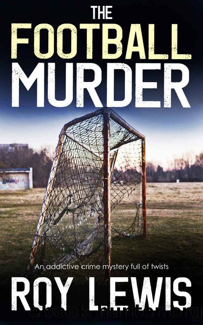THE FOOTBALL MURDER an addictive crime mystery full of twists by ROY LEWIS