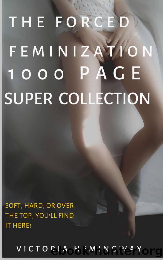 THE FORCED FEMINIZATION 1000 PAGE SUPER COLLECTION: 6 Full-Length Novels, 50 Bonus Length Stories, 1000+ Pages by unknow