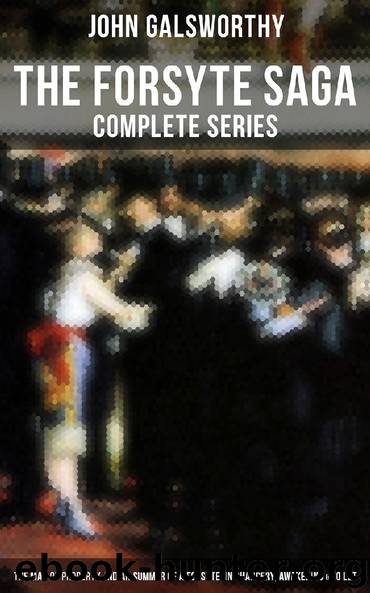 THE FORSYTE SAGA - Complete Series: The Man of Property, Indian Summer of a Forsyte, In Chancery, Awakening & To Let by John Galsworthy
