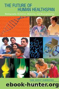 THE FUTURE OF HUMAN HEALTHSPAN: Demography, Evolution, Medicine, and Bioengineering by The National Academies