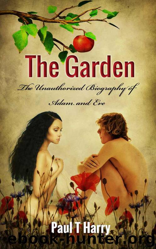 THE GARDEN: The Unauthorized Biography of Adam and Eve by Harry Paul T