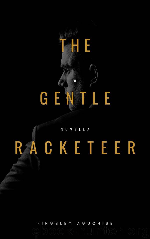 THE GENTLE RACKETEER: A Novella by Kingsley Aguchibe