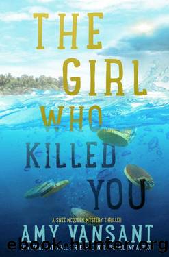 THE GIRL WHO KILLED YOU: An Action-Packed Island Mystery Thriller (The Shee McQueen Mystery Thriller Series Book 3) by Amy Vansant