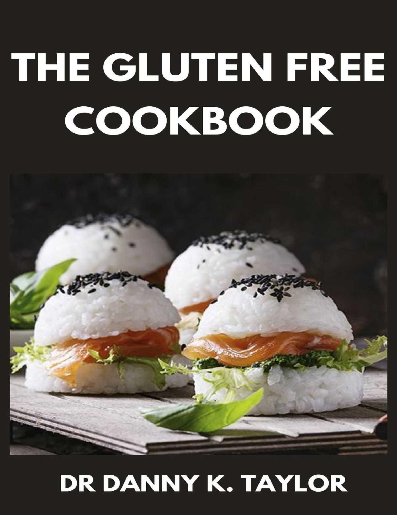 THE GLUTEN FREE COOKBOOK: The Essential Guide To Gluten Free Recipes by DR DANNY K. TAYLOR