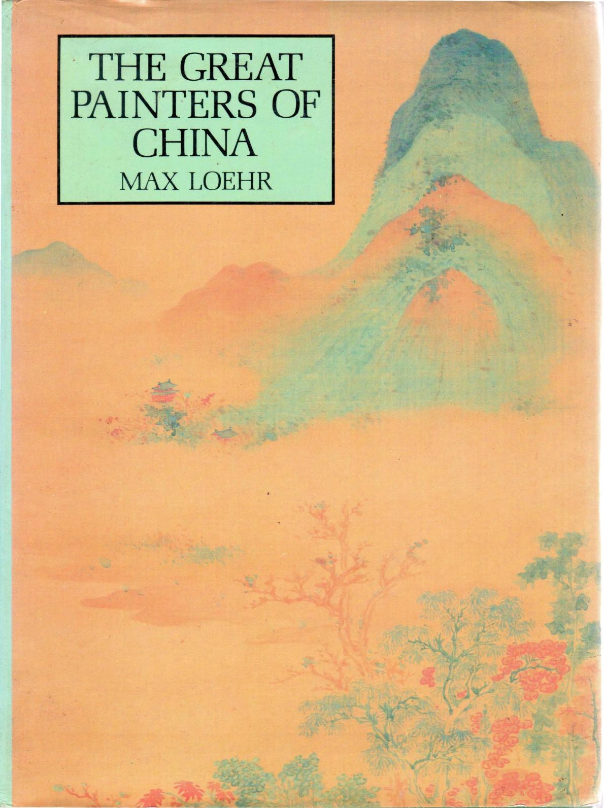 THE GREAT PAINTERS OF CHINA by MAX LOEHR