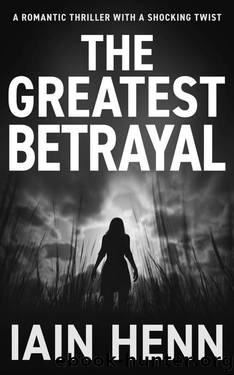 THE GREATEST BETRAYAL: A romantic thriller with a shocking twist by Iain Henn