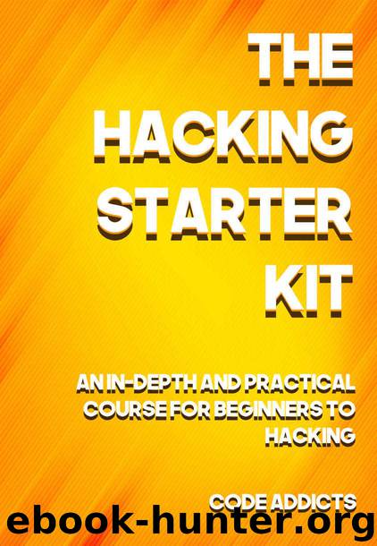 THE HACKING STARTER KIT: An In-depth and Practical course for beginners to Ethical Hacking. Including detailed step-by-step guides and practical demonstrations. by Code Addicts