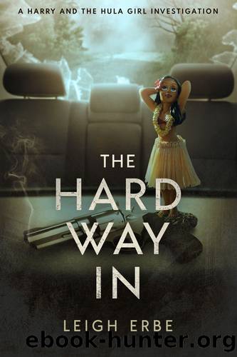 THE HARD WAY IN: A HARRY AND THE HULA GIRL INVESTIGATION by Erbe Leigh