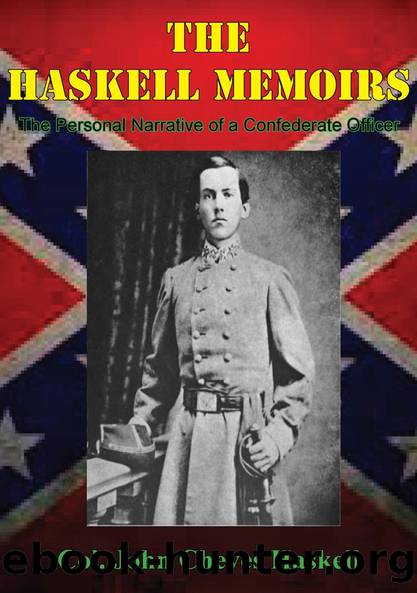 THE HASKELL MEMOIRS. The Personal Narrative of a Confederate Officer by Col. John Cheves Haskell Gilbert E. Govan