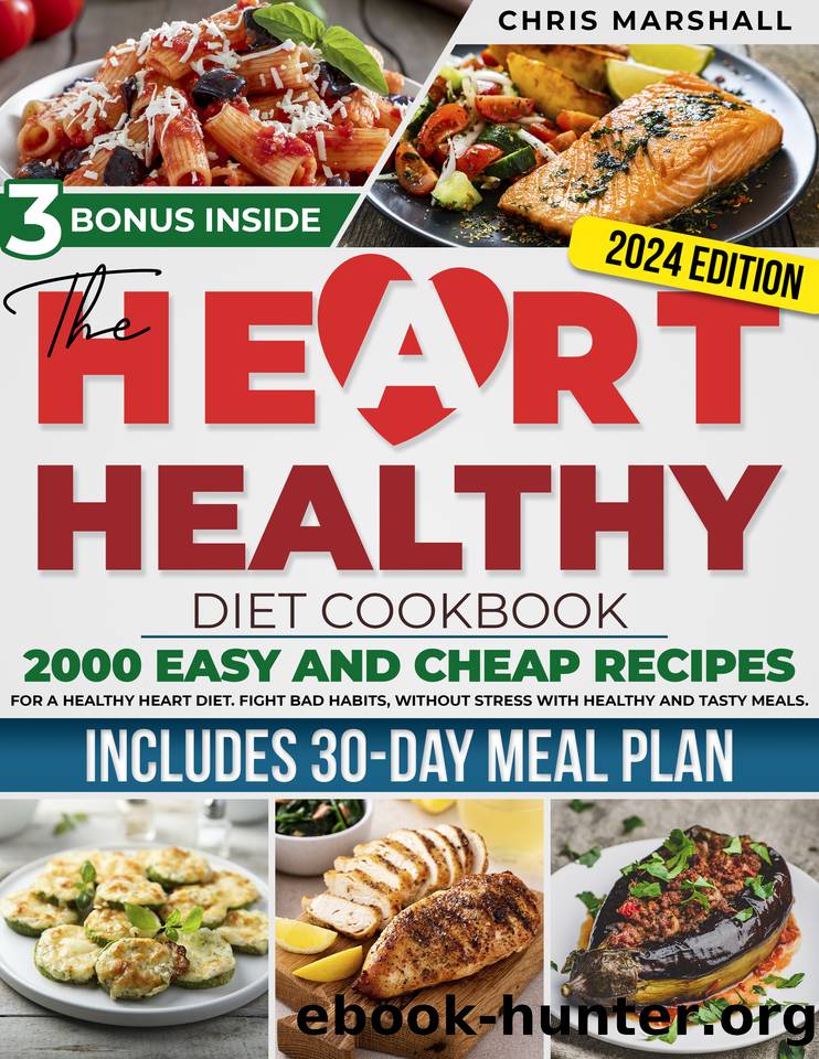 THE HEART HEALTHY DIET COOKBOOK: 2000 EASY AND CHEAP RECIPES FOR A HEALTHY HEART DIET. FIGHT BAD HABITS, WITHOUT STRESS WITH HEALTHY AND TASTY MEALS. INCLUDES 30 DAYS OF MEAL PLANE by MARSHALL CHRIS