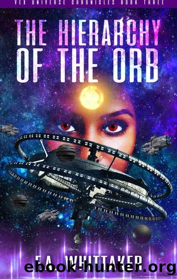 THE HIERARCHY OF THE ORB (VEX UNIVERSE CHRONICLES Book 3) by F.A. WHITTAKER