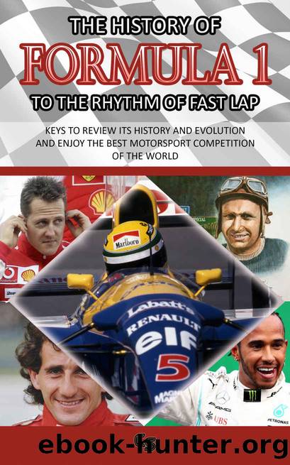THE HISTORY OF FORMULA 1 TO THE RHYTHM OF FAST LAP: 1950-2020 Travel back in time with Ferrari, Fangio, Williams, Prost, Senna, McLaren, Alonso, Mercedes... by Charles Sanz