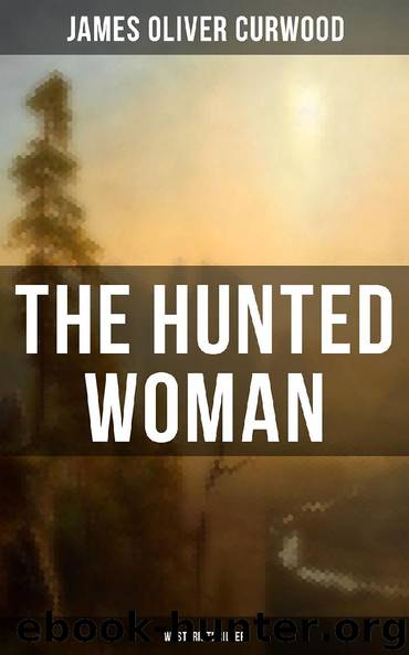 THE HUNTED WOMAN (Western Thriller) by James Oliver Curwood