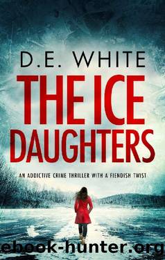 THE ICE DAUGHTERS an addictive crime thriller with a fiendish twist (Detective Dove Milson Book 2) by D. E. WHITE
