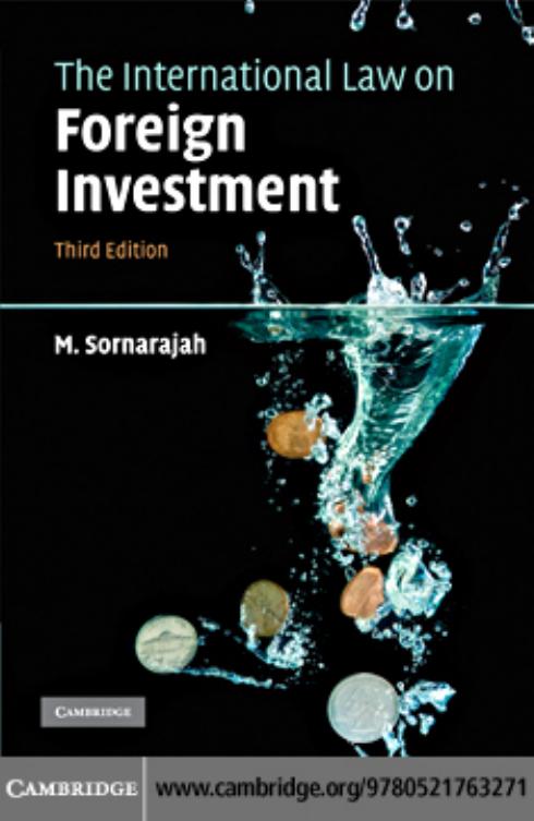 THE INTERNATIONAL LAW ON FOREIGN INVESTMENT, THIRD EDITION by M. Sornarajah