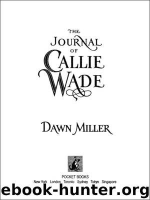 THE JOURNAL OF CALLIE WADE by DAWN MILLER