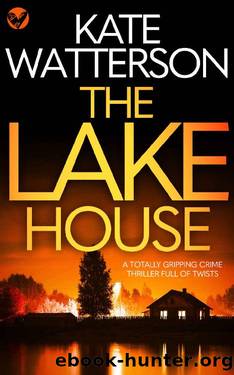 THE LAKE HOUSE a totally gripping crime thriller full of twists (Detective Chris Bailey Book 1) by KATE WATTERSON