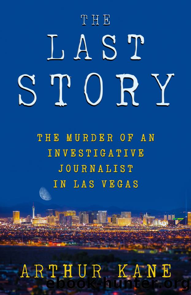 THE LAST STORY: The Murder of an Investigative Journalist in Las Vegas by Arthur Kane