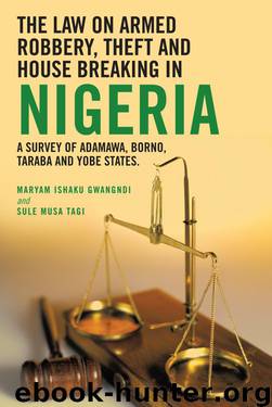THE LAW ON ARMED ROBBERY, THEFT AND HOUSE BREAKING IN NIGERIA by Ishaku Gwangndi & Sule Musa Tagi