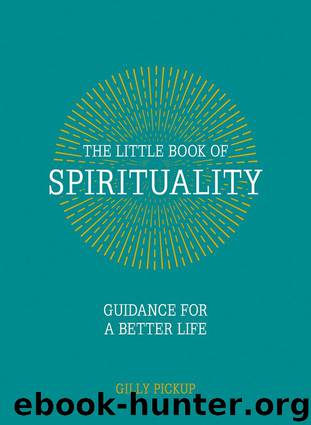 THE LITTLE BOOK OF SPIRITUALITY by Gilly Pickup