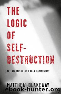 THE LOGIC OF SELF-DESTRUCTION by Matthew Blakeway