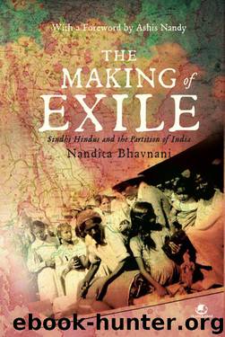THE MAKING OF EXILE: SINDHI HINDUS AND THE PARTITION OF INDIA by NANDITA BHAVNANI