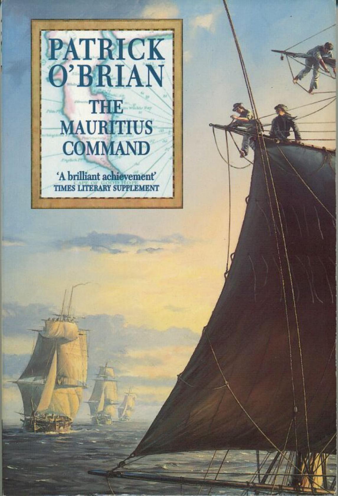 THE MAURITIUS COMMAND by Patrick O'Brian CHAPTER ONE Captain Aubrey of the Royal Navy lived in a part of Hampshire well supplied with sea-officers, some of whom had reached f by Colin Ward