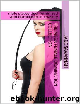 THE MEGA FEMALE DOMINATION COLLECTION: male slaves tied, feminized and humiliated in chastity by Jade Savannah