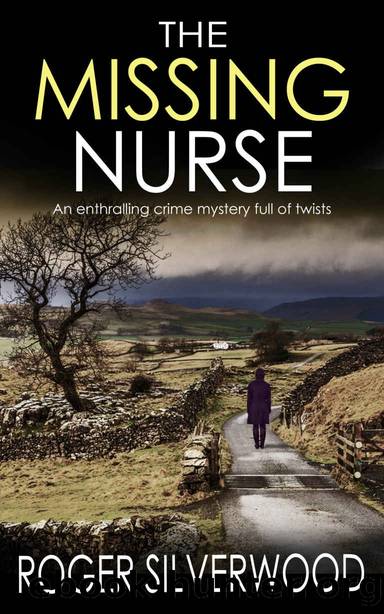 THE MISSING NURSE an enthralling crime mystery full of twists (Yorkshire Murder Mysteries Book 1) by ROGER SILVERWOOD