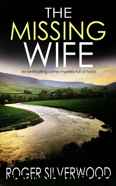 THE MISSING WIFE an enthralling crime mystery full of twists (Yorkshire Murder Mysteries Book 2) by ROGER SILVERWOOD