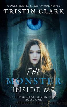THE MONSTER INSIDE ME: The Immortal Chronicles: Book One by Tristin Clark