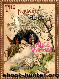 THE NURSERY ALICE : Alice in Wonderland Series CONTAINING TWENTY COLOURED ENLARGEMENTS WITH TEXT ADAPTED TO NURSERY READERS (Illustrated) by Carroll Lewis