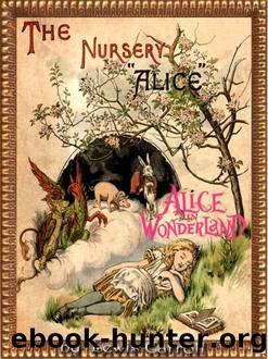 THE NURSERY ALICE : Alice in Wonderland Series CONTAINING TWENTY COLOURED ENLARGEMENTS WITH TEXT ADAPTED TO NURSERY READERS (Illustrated) by LEWIS CARROLL