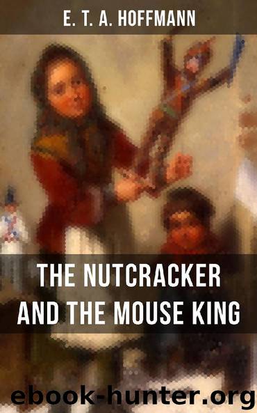 THE NUTCRACKER AND THE MOUSE KING by E.T.A. Hoffmann