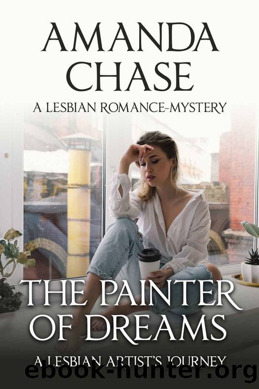 THE PAINTER OF DREAMS: A Lesbian Artistâs Journey (A women's empowerment series : An absolutely gripping lesbian, psychological romantic thriller.) by Chase Samantha