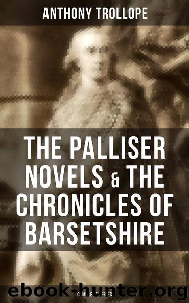 THE PALLISER NOVELS & THE CHRONICLES OF BARSETSHIRE: Complete Series by Anthony Trollope