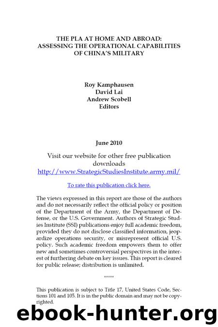 THE PLA AT HOME AND ABROAD:ASSESSING THE OPERATIONAL CAPABILITIES OF CHINA’S MILITARY by Roy Kamphausen Editor & David Lai Editor & Andrew Scobell Editor