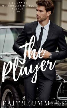 THE PLAYER : A Billionaire Romance (Billionaire Matchmaker Dating Agency Book 1) by Faith Summers & Khardine Gray
