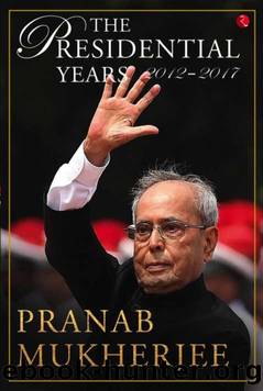 THE PRESIDENTIAL YEARS: 2012â2017 by Pranab Mukherjee