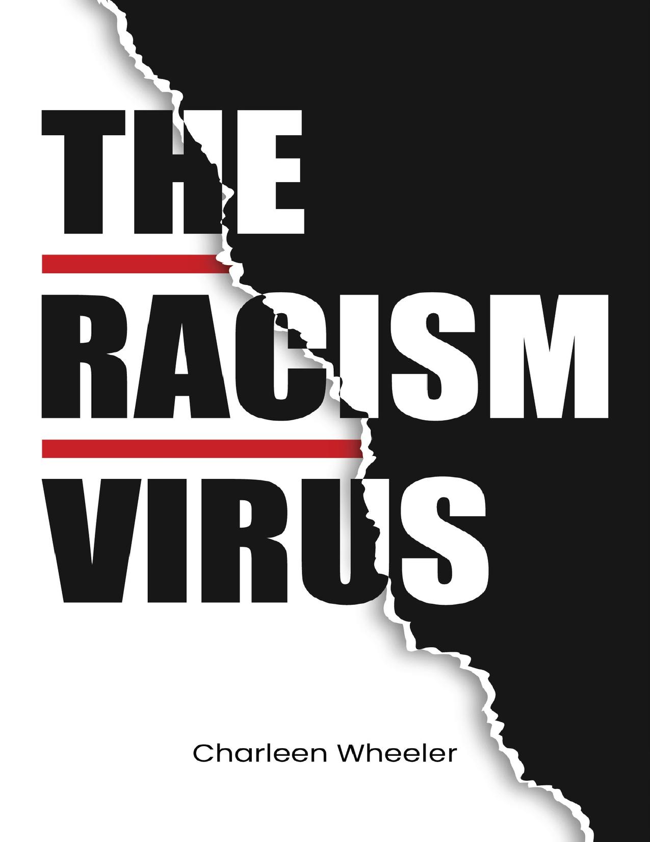 THE RACISM VIRUS: What Every Person Should Know About This Viral âDisease.â Understand Racial Education, Discrimination, Black Dignity, and How to Solve This Problem In America by Wheeler Charleen
