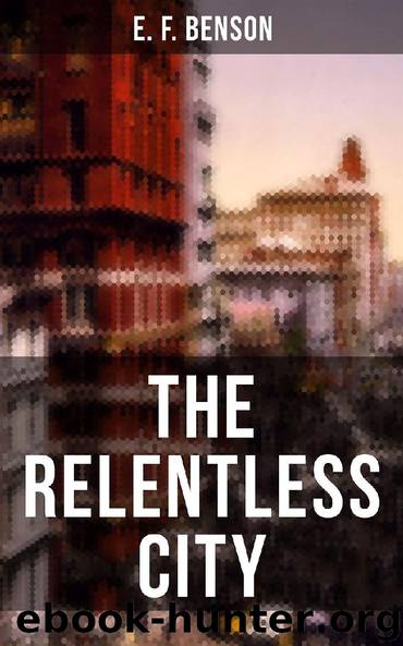 THE RELENTLESS CITY by E. F. Benson