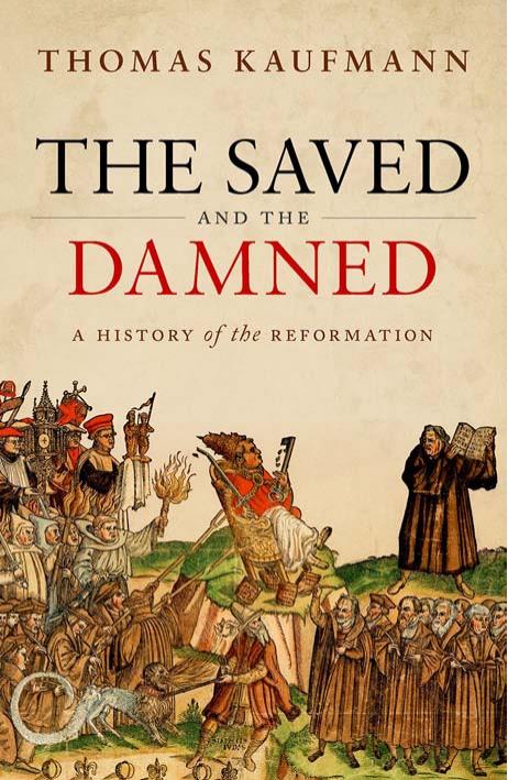 THE SAVED AND THE DAMNED: A History of the Reformation by THOMAS KAUFMANN