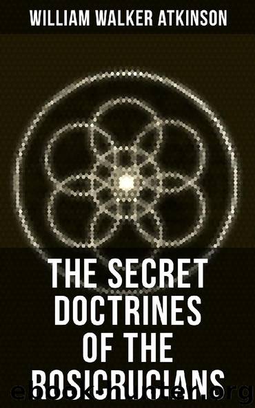 THE SECRET DOCTRINES OF THE ROSICRUCIANS by William Walker Atkinson