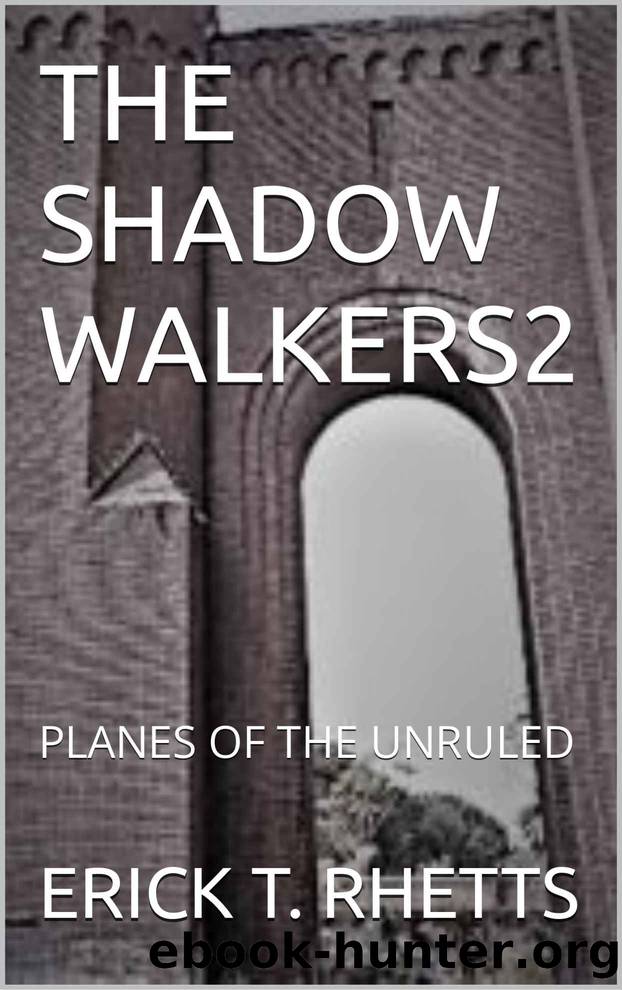 THE SHADOW WALKERS2: PLANES OF THE UNRULED by ERICK T. RHETTS