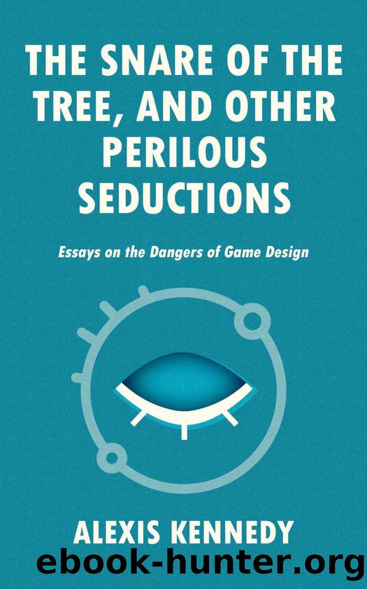 THE SNARE OF THE TREE, AND OTHER PERILOUS SEDUCTIONS: Essays on Dangers in Game Design (Occult Scraps Book 2) by Alexis Kennedy
