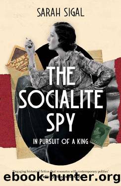 THE SOCIALITE SPY: IN PURSUIT OF A KING a gripping historical spy novel by Sarah Sigal