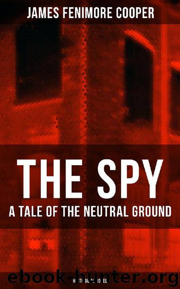 THE SPY - A Tale of the Neutral Ground (Historical Novel) by James Fenimore Cooper