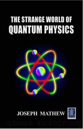 THE STRANGE WORLD OF QUANTUM PHYSICS by Mathew Fr Joseph